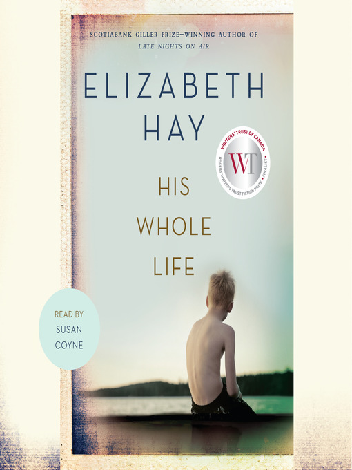 Title details for His Whole Life by Elizabeth Hay - Wait list